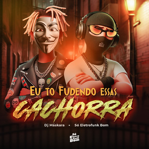 EU TO FUDENDO ESSAS CACHORRA