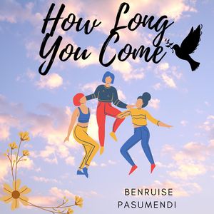 How Long You Come