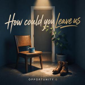 How Could You Leave Us