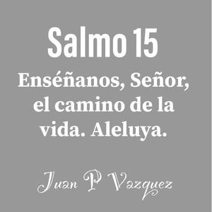 Enséñanos, Señor, el camino de la vida. Aleluya. (Salmo 15)