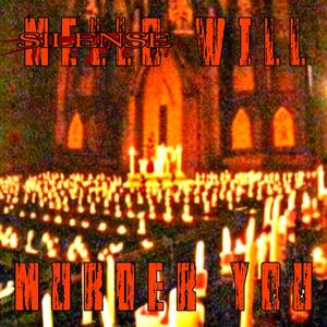 silense will murder you