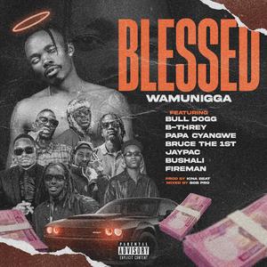Blessed (feat. Bull Dogg, Bushali, B Threy, Bruce The 1st, Papa Cyangwe, Jay Pac & Fireman)