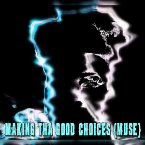 Making tha Good Choices (Muse)