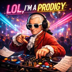 LOL, I'm A Prodigy