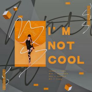 I'm Not Cool（翻自 泫雅）