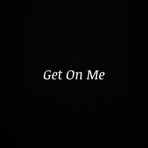 Get On Me