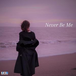Never Be Me