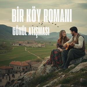 BİR KÖY ROMANI - GÖNÜL ATIŞMASI