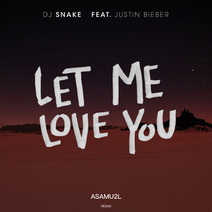 DJ Snake-Let Me Love You（ASAMU2L Remix）（ASAMU2L remix）