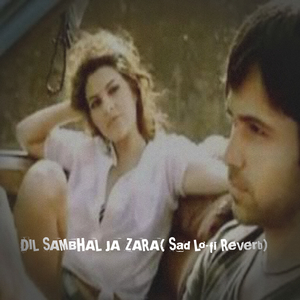 DIL SAMBHAL JA ZARA (Sad Lo-fi Reverb)
