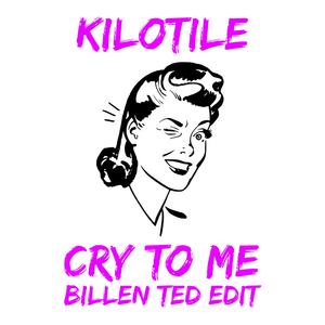Cry To Me (Kilotile x Billen Ted Edit)