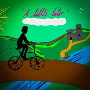 A Little Later