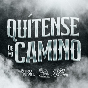 Quítense de mi camino