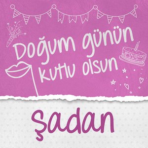 Doğum Günün Kutlu Olsun Şadan