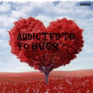 addicted to yo hugs