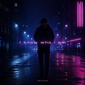 I know who i am