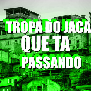 TROPA DO JACA QUE TA PASSANDO