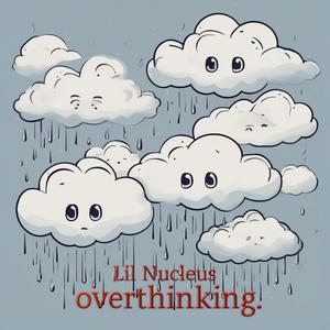 overthinking.