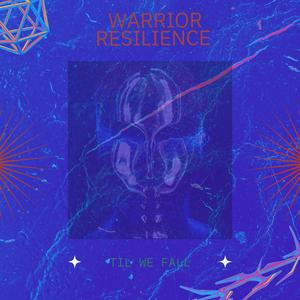 WARRIOR RESILIENCE Til We Fall