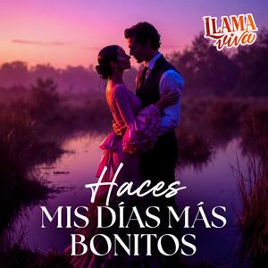 HACES MIS DÍAS MÁS BONITOS