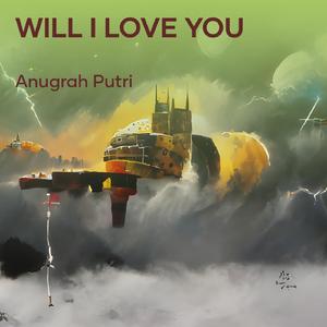 Will I Love You