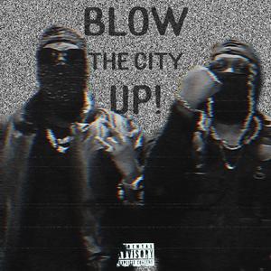 BLOW THE CITY UP! (feat. Famous Kid Brick)