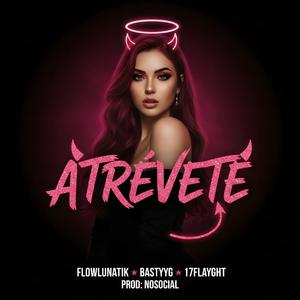 atrevete (feat. Flow Lunatik, 17flayght & BastyyG)