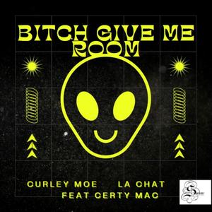 BITCH GIVE ME ROOM
