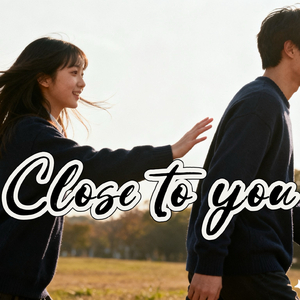 Close to you