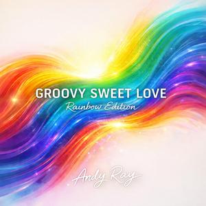 Groovy Sweet Love (feat. Andy Ray) (Rainbow Groove)