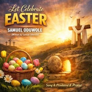 Lets Celebrate Easter (Written by Samuel Oduwole)
