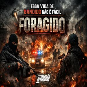 Essa Vida De Bandido Não É Facil , FORAGIDO (Radio Edit)