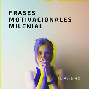 Frases Motivacionales Milenial