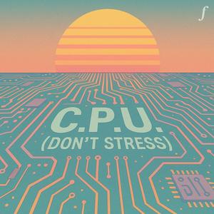 C.P.U. (Don't Stress)