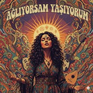 Ağlıyorsam Yaşıyorum Ben Anatolian Psychedelic Rock