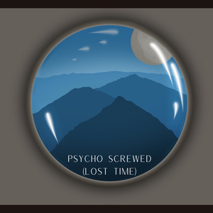 Psycho Screwed (Lost Time)