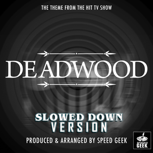 Deadwood Main Title Theme (From ''Deadwood'') (Slowed Down)