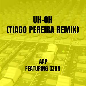 Uh-Oh (Tiago Pereira Remix)