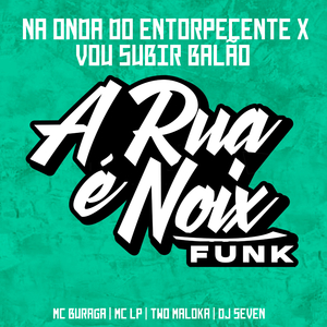 Na Onda do Entorpecente X Vou Subir Balão (feat. MC Buraga, MC Lp, Two Maloka & DJ Seven)