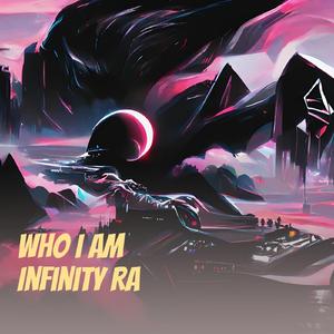 Who I Am Infinity Ra