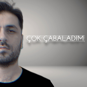 Çok Çabaladım