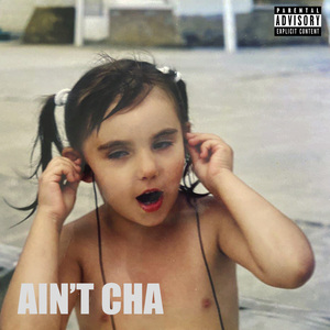 AIN’T CHA