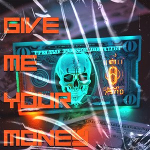 Give Me Your Money