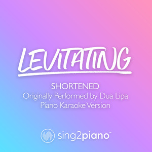 Levitating (Shortened) [Originally Performed by Dua Lipa] (Piano Karaoke Version)
