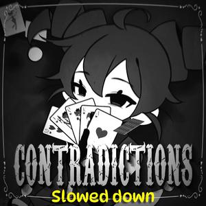 CONTRADICTIONS (feat. Kasane Teto) (Slowed Down Version)