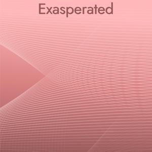 Exasperated