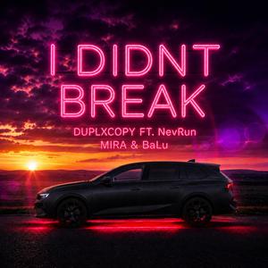 I Didnt Break (feat. NevRun, MIRA & BaLu)