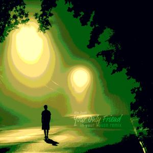 Your Only Friend (In Your House Remix) (In Your House Remix)