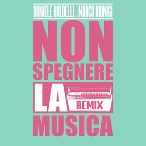 Non Spegnere La Musica (Daniele Baldelli & Marco Dionigi Mix)