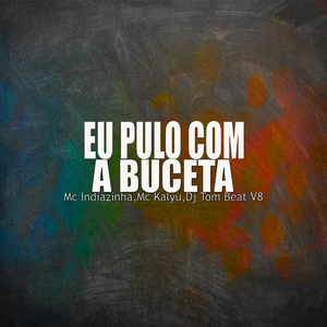 Eu Pulo Com a Buceta